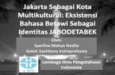 Jakarta Sebagai Kota Multikultural: Eksistensi Bahasa ... · dan orang kedua dan bukan bahasa Indonesia Ejaan Yang Disempurnakan (EYD) tetapi dalam ... tanpa menghilangkan budaya