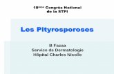 Les Pityrosporoses - infectiologie.org.tn · Les Pityrosporoses B Fazaa Service de Dermatologie Hôpital Charles Nicolle 18ème CCoongrès National de la STPI
