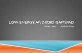 Low Energy Android Gamepadmlewis/slides/Final_Project_Presentation.pdf · Generate signals to drive vibration motor ... 13.56 MHz antenna coil –small form factor, ... PWM, Capture/Compare