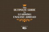 The ULTIMATE GUIDE - EC English · ULTIMATE GUIDE. to. LEARNING. ENGLISH ABROAD. ... native English speaker, ... renowned academic and cultural institutions are sure to impress.
