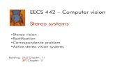 EECS 442 â€“ Computer vision Stereo silvio/teaching/lectures/ 442 â€“ Computer vision Stereo systems â€¢Stereo vision â€¢Rectification â€¢Correspondence problem