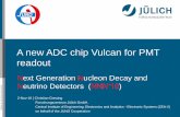 A new ADC chip Vulcan for PMT readout - Indico [Home]indico.ihep.ac.cn/event/6156/session/3/contribution/63/... ·  · 2016-11-02A new ADC chip Vulcan for PMT readout ... Juno Detector