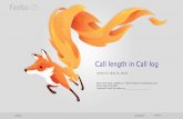 [2.1 Dialer] Call duration in Call log - MozillaCall...FirefoxOS Last ModiÞed: 2014/7/4 Version history 2 V0.1 draft [06/24/2014] [Carrie Wang] Add call length in call log so that
