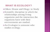 Oikos: House and Ology: to Study Scientific discipline in ... House and Ology: to Study Scientific discipline in which the relationships among living organisms and the interaction