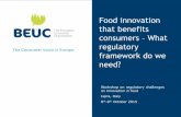 Food innovation that benefits consumers What regulatory ... · Food innovation that benefits consumers – What regulatory framework do we need? Workshop on regulatory challenges