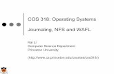 COS 318: Operating Systems Journaling, NFS and WAFL 318: Operating Systems Journaling, NFS and WAFL Kai Li Computer Science Department Princeton University (