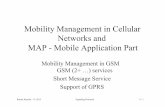 Mobility Management in Cellular Networks and MAP - … · Mobility Management in Cellular Networks and MAP - Mobile Application Part Mobility Management in GSM GSM (2+ …) ... •