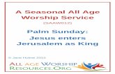 A Seasonal All Age Worship Service€¦ · A Seasonal All Age Worship Service (SAAW012) Palm Sunday: Jesus enters ... Today on Palm Sunday we remember the day when Jesus rode into