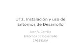UT2. Instalación y uso de Entornos de Desarrollo · UT2. Instalación y uso de Entornos de Desarrollo Juan V. Carrillo Entornos de Desarrollo CFGS DAM