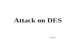 Attack on DES - Carleton Universitypeople.scs.carleton.ca/~maheshwa/courses/4109/Seminar11/atttack on... · Major cryptanalytic attacks against DES 1976: For a very small class of