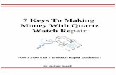 7 Keys To Making Money With Quartz Watch Repair · 7 Keys To Making Money With Quartz Watch Repair How To Get Into The Watch Repair Business ! By Michael Senoff
