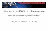 Welcome to the JTEG Monthly Teleconference · Welcome to the JTEG Monthly Teleconference ... •Stationary Robot Controlled ... Presented to members of the Cold Spray Team for the