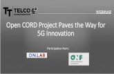 Open CORD Project Paves the Way for 5G Innovation -  · PDF fileOpen CORD Project Paves the Way for 5G Innovation ... Ciena and Radisys to ... Technical Staff, AT&T Presenter