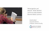 Metacognition and Beyond: What Teachers Can Do to … metacognition final PPT...Metacognition and Beyond: What Teachers Can Do to Help Students Become Better Learners Dorothe Bach