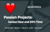 Passion Projects - Sched Fall CUE Passion...Passion Projects Genius Hour 20% Time Projects Passion Time Passion ... ∎7-12: one day per week (20T) or K-6: one hour per day (Genius