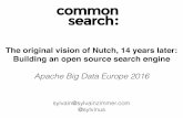 The original vision of Nutch, 14 years later: Building an ... original vision of Nutch, 14 years later: Building an open source search engine Apache Big Data Europe 2016 sylvain@ @sylvinus
