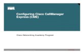 Configuring Cisco CallManager Express (CME) - Leaman · Configuring Cisco CallManager Express ... • Cisco CME software and files GUI files Firmware. ... Third party applications