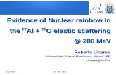 Evidence of Nuclear rainbow in the 27Al + 16O elastic ... of Nuclear rainbow in the 27Al + 16O elastic scattering @ 280 MeV ... Stiliaris E. et al., Phys. Lett. B 223(291) 1989 Bartnitzky