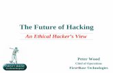 The Future of Hacking - FIRST Future of Hacking Peter Wood ... • First independent ethical hacking firm in UK ... • How to report an incident and to whom.