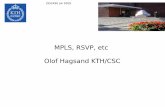 MPLS, RSVP, etc Olof Hagsand KTH/CSC · networks The generalized form of MPLS: ... OSPF IS-IS BGP Label ... You can use BGP + MPLS in other scenarios. One is building VPNs.