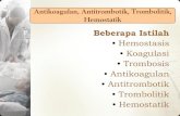Hemostasis Koagulasi Trombosis Antikoagulan … · Antikoagulan, Antitrombotik, Trombolitik, Hemostatik Beberapa Istilah •Hemostasis •Koagulasi •Trombosis ... inhibitor Streptokinase