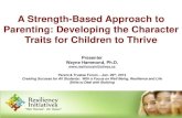 A Strength-Based Approach to Parenting: Developing the ... · A Strength-Based Approach to Parenting: Developing the Character ... than it was 20 years ago ... on changing their behavior