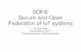 SOFIE Secure and Open Federation of IoT systems - VTT.fi · SOFIE Secure and Open Federation of IoT systems An ... System interoperability will be largely based on the FIWARE IoT