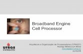 Broadband Engine Cell Processor - inf.ufrgs.brflavio/ensino/cmp237/cell.pdfBroadband Engine Cell Processor. ... PPE (Power Processor Element) Dual high speed I/O channels (76.8 GBytes
