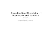 Coordination Chemistry I: Structures and Isomerslawm/11-13.pdfCoordination Chemistry Coordination compounds ... [Pt(NH3)4][PtCl4] = tetraammineplatinumtetrachloroplatinate = tetraammineplatinum(II)