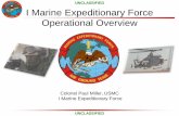 UNCLASSIFIED I Marine Expeditionary Force Operational Overvie · I Marine Expeditionary Force Operational Overview Colonel Paul Miller, ... 3 Inf Bn 2 AA Co 3 JSF Sqdn* ... 3x Infantry