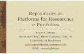 Repositories as Platforms for Researcher e-Portfolios as Platforms for Researcher e-Portfolios Susan Gibbons Associate Dean, River Campus Libraries University of Rochester sgibbons@library.rochester.edu