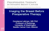 Imaging the Breast Before Preoperative Therapy · Imaging the Breast Before Preoperative Therapy Constance Lehman, MD PhD Professor of Radiology University of Washington Seattle Cancer