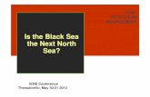 Is the Black Sea the Next North Sea? - iene.gr MANAGEMENT Is the Black Sea the Next North Sea? IENE Conference Thessaloniki, May 30/31 2012