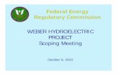 WEBER HYDROELECTRIC PROJECT Scoping Meeting · WEBER HYDROELECTRIC PROJECT Scoping Meeting October 6, 2015. ... Applicant forms work groups, ... PDEA or 3PC DEIS and draft application