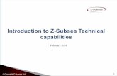 February 2014 - Z-Subsea Capability Summary.pdf · Start-up and Shutdown operating guidelines ... API 579-1/ASME FFS-1 and API 1104 ... Qualifying nominated procedures at the Design