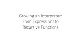 Growing an Interpreter: From Expressions to Recursive ... · •evalRec: recursion ... •To implement anonymous functions in Scheme-- we used anonymous functions in Scala •If we