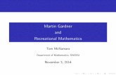 Martin Gardner and Recreational Mathematicsfaculty.swosu.edu/thomas.mcnamara/MathClub/RecreationalMath.pdf · Who Was Martin Gardner? Born1914inTulsa,OK ServedintheNavy GraduatedU.ofChicagoinPhilosophy