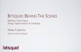 BITSQUID: B EHIND T HE SCENES - Välkommen till KTH B EHIND T HE SCENES Building a Game Engine Design, Implementation & Challenges Niklas Frykholm System Architect, Bitsquid