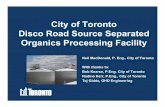 City of Toronto Disco Road Source Separated Organics ... · City of Toronto Disco Road Source Separated Organics Processing Facility Neil MacDonald, P. Eng., City of Toronto With