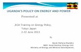 UGANDA’S POLICY ON ENERGY AND POWER - …eneken.ieej.or.jp/data/5012.pdf · UGANDA’S POLICY ON ENERGY AND POWER ... CHALLENGES IN THE ENERGY SECTOR AND GOV’T ... Uganda Electricity