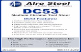 Medium Chrome Tool Steel DC53 Features - Alro Steel Steel Metals Industrial Supplies Plastics DC53 Features: Uniform distribution of fine carbides Excellent galling and wear resistance
