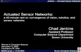 Actuated Sensor Networks - Brown Universitycs.brown.edu/~cjenkins/tmp/actuated_sensornets.pdf · Jenkins — Actuated Sensor Networks WiCS Lunch — 11.03.2004 Brown Computer Science