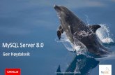 MySQL Server 8 - MySQL :: MySQL Community Downloads · MySQL Server 8.0 Geir Høydalsvik ... functionality described for Oracle’s products remains at the sole ... •Use indexes