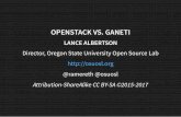 O P E N STAC K VS . GA N E T I - schd.wsschd.ws/hosted_files/ossna2017/83/OpenStack vs. Ganeti.pdf · O P E N STAC K VS . GA N E T I LANCE ALBERTSON Director, Oregon State Univ ersity