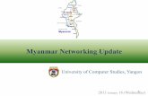 Myanmar Networking Update - Home | Internet2 Networking Update University of Computer Studies, Yangon! 2013 January 16 (Wednesday) Agenda ! ICT!Educaonal!Organizaon!Structure!! CurrentICT!Infrastructure!