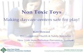 Non Toxic Toys · Non Toxic Toys Making daycare centers safe for play! Kate Howard Environmental Health & Safety Specialist New York State Pollution Prevention Institute
