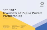 “P3 101” Overview of Public Private Partnerships of Public Private Partnerships. June 21, 2017. ... new facilities and others P3 concepts to the operation ... o COPs debt service