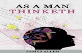 JAMES ALLEN AS A MAN THINKETH - Amazon S3 · JAMES ALLEN AS A MAN THINKETH 4 Chapter 1 T HOUGHT AND C HARACTER — The aphorism, “As a man thinketh in his heart so is he,” not