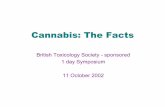 Cannabis: The Facts - Schizophreniaschizophrenia.com/research/cann.pdf · Cannabis: The Facts British Toxicology Society - sponsored 1 day Symposium 11 October 2002. CANNABIS –