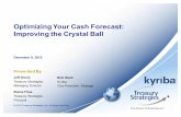 Optimizing Your Cash Forecast: Improving the Chrystal Ball · Optimizing Your Cash Forecast: Improving the Crystal Ball December 9, ... 582.00 598.49 1037.44 1283.22 554.96 515.13
